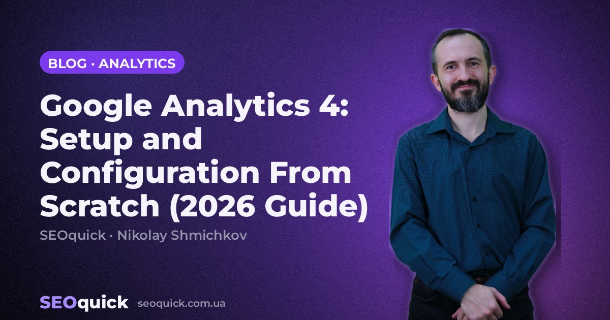 Google Analytics 4: Setup and Configuration From Scratch (2026 Guide)